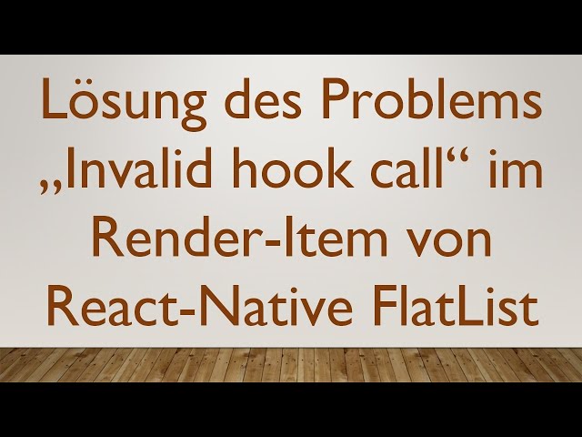 Lösung des Problems „Invalid hook call“ im Render-Item von React-Native FlatList