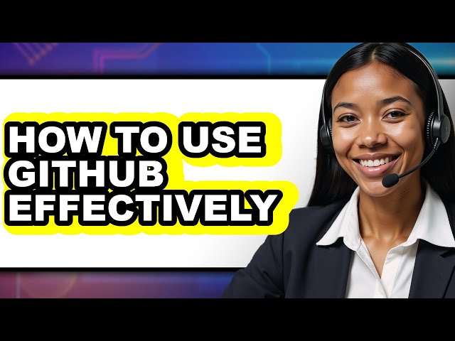 How to Use Github Effectively - Step by Step