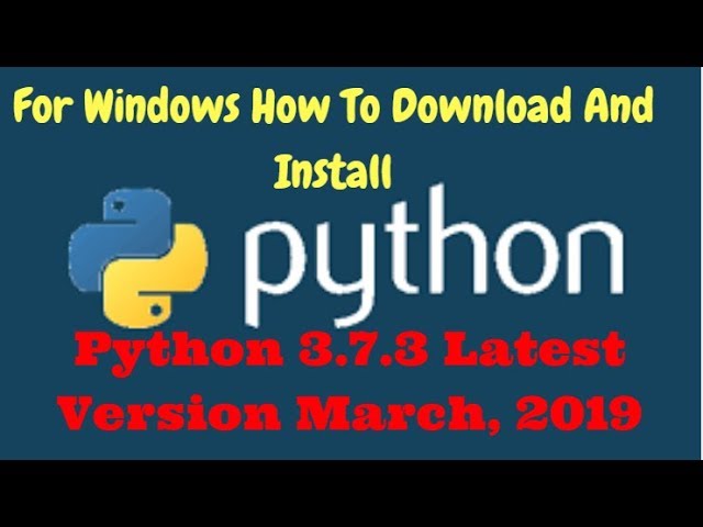 How To Download And Install Python 3.7.3 On Windows 7/8/10. || Latest Version Of Python March 2019.