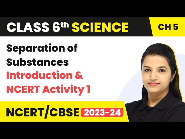 Class 6 Science Chapter 5 | Separation of Substances - Introduction & NCERT Activity 1