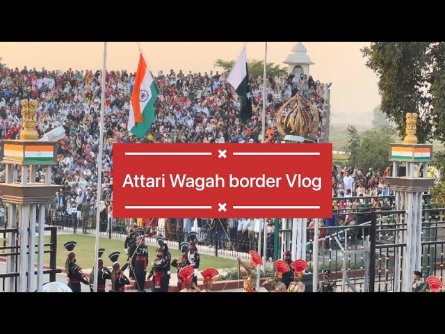 Amritsar vlog 3 | Attari Wagah border flag lowering ceremony full vlog #headwaylifestyle