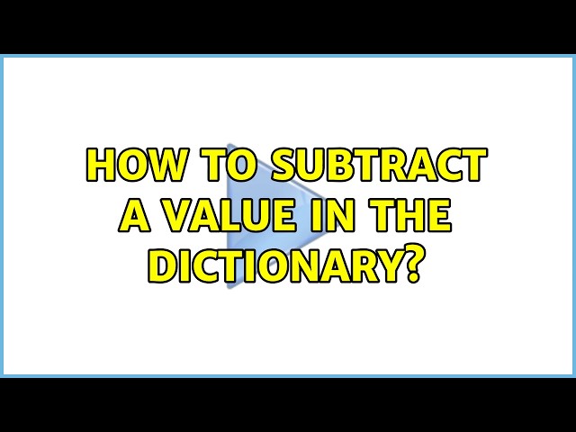 How to subtract a value in the dictionary? (2 Solutions!!)