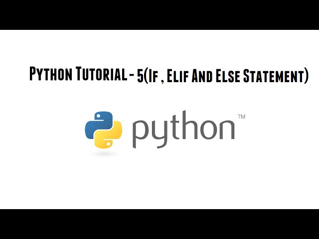 Python Tutorial - 5(If, Elif And Else Statement)