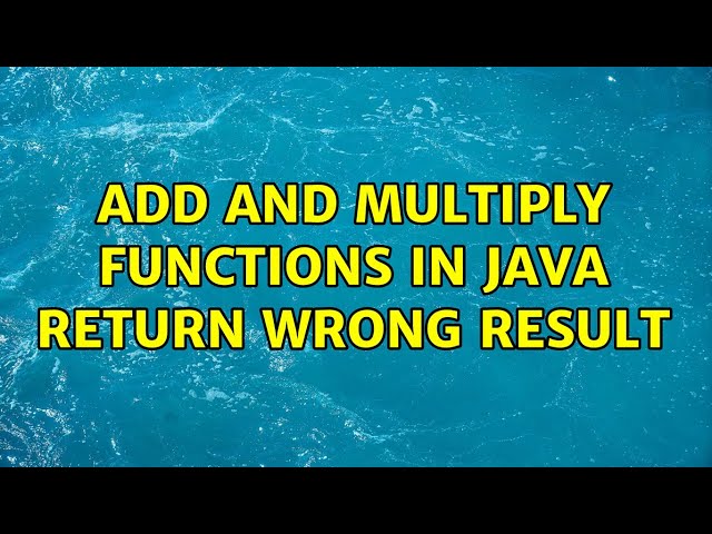 Add and Multiply Functions in Java return wrong result