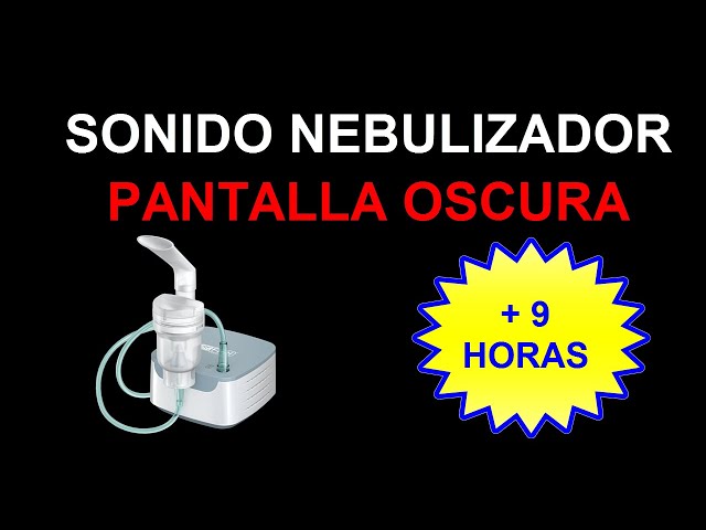 😷😷SONIDO NEBULIZADOR📣📣 + 9 HORAS + 🔲🔲PANTALLA OSCURA🔲🔲