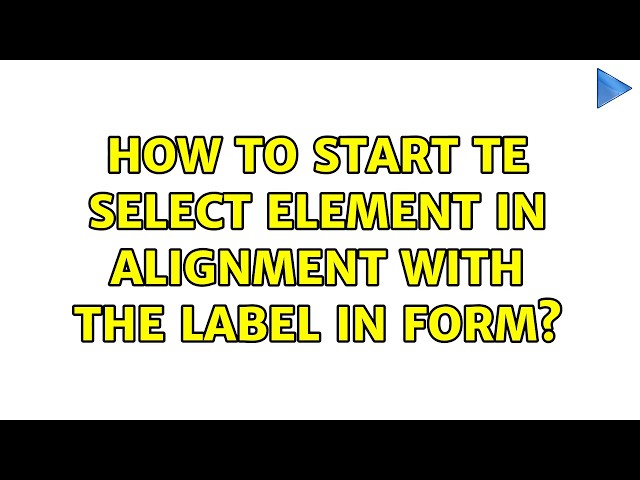 How to start te select element in alignment with the label in form?
