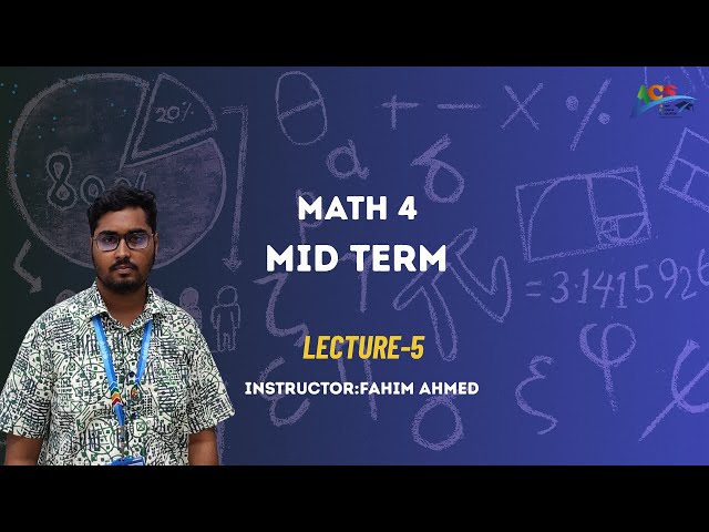 MATH 4 |ILecture: 05 || FAHIM AHMED I I ACS I AIUB I
