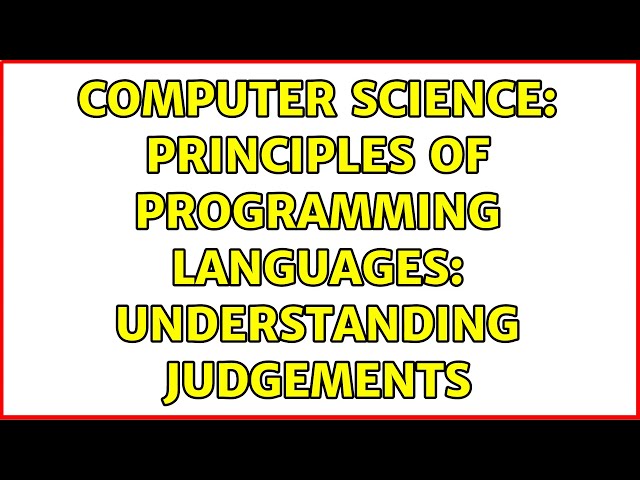 Computer Science: Principles of Programming Languages: Understanding Judgements