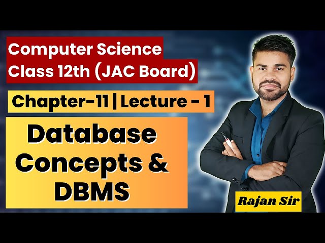 Class 12th | Database Concepts | DBMS | Chap 11 | Lect 1 | Computer Science | JAC Board | RajanSi...