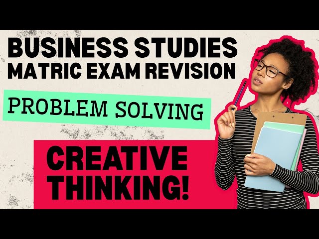 Grade 12 Business Studies - Matric Exam Revision - Problem Solving - Creative Thinking