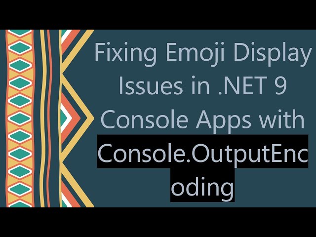 Fixing Emoji Display Issues in .NET 9 Console Apps with Console.OutputEncoding