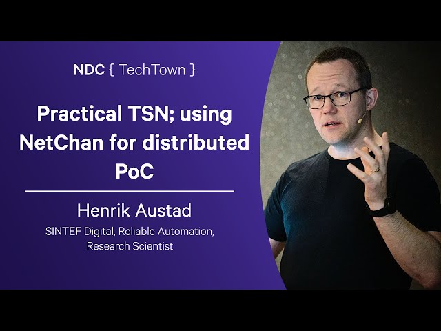 Practical TSN; using NetChan for distributed PoC - Henrik Austad - NDC TechTown 2025