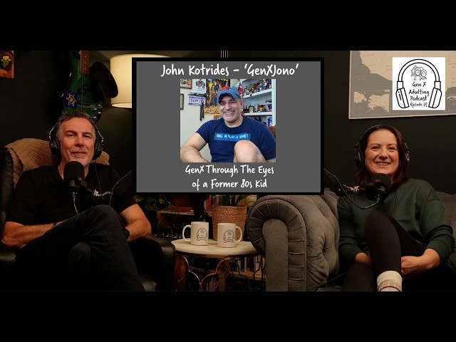 GenX Through The Eyes of a Former 80s Kid - John Kotrides: GenXJono - Episode 75