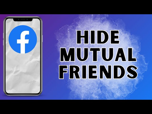 How To Hide Mutual Friends On Facebook 2025