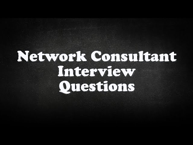 Network Consultant Interview Questions