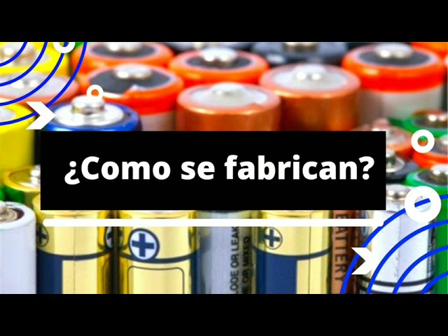 Las pilas, ¿Cómo se hacen?