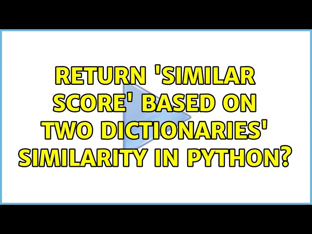 Return 'similar score' based on two dictionaries' similarity in Python? (3 Solutions!!)