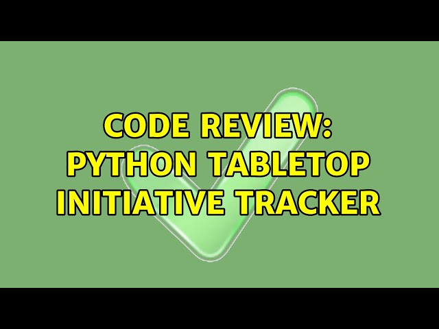 Code Review: Python Tabletop Initiative Tracker (3 Solutions!!)