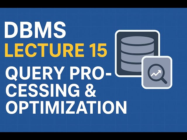 DBMS Lecture 15  | Query Processing and Optimization |  Full Course for Beginners