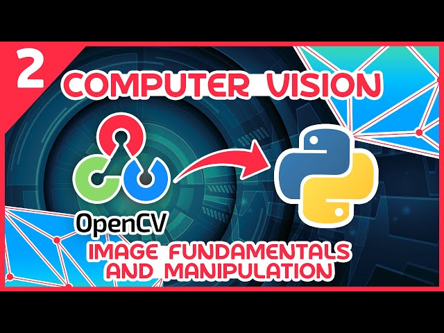 OpenCV Python Tutorial #2 - Image Fundamentals and Manipulation