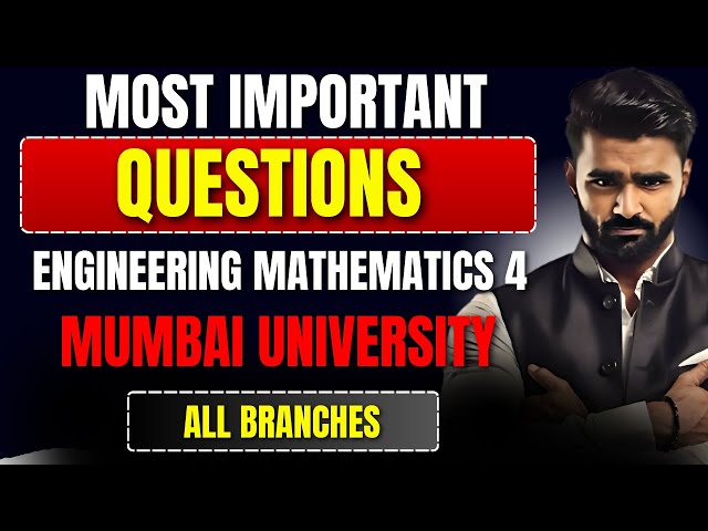 MOST IMPORTANT QUESTIONS | ENGINEERING MATHEMATICS 4 | MUMBAI UNIVERSITY | Pradeep Giri Sir