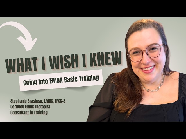 What I Wish I Knew Going Into EMDR Basic Training | As a Consultant In Training
