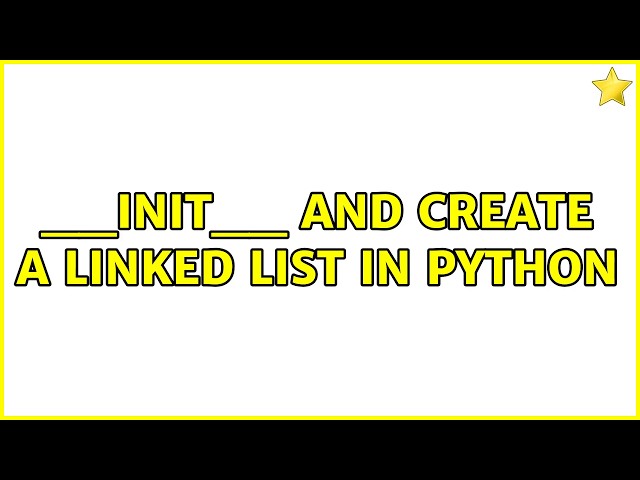 __init__ and create a linked list in Python