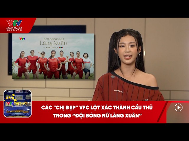 VFC's "leading ladies" transform into soccer players in "Xuan Village Women's Football Team"