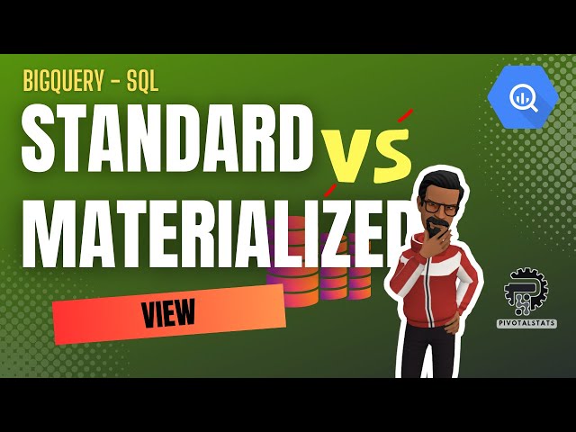 STANDARD vs. MATERIALIZED views in SQL | BigQuery