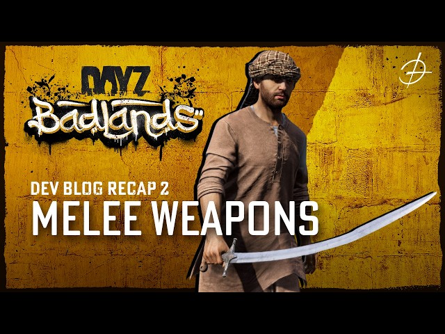 DayZ Badlands Dev Blog Recap 2 - Melee Weapons