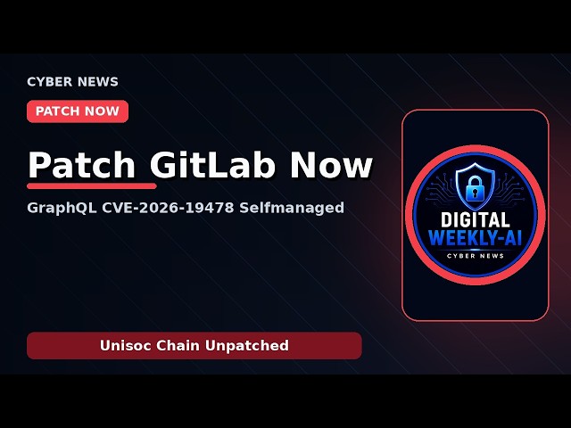 Critical GitLab GraphQL Flaw (CVE-2026-19478) — Patch Self‑Hosted Now; Unisoc Chain Unpatched