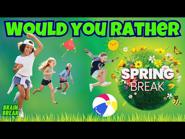 SPRING BREAK: WOULD YOU RATHER GAME | EXERCISE BRAIN BREAK FOR KIDS. KIDS VIDEOS FOR KIDS