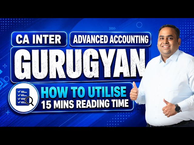 ADVANCED ACCOUNTING | HOW TO UTILISE 15 MINS READING TIME | CA INTER SEP’26