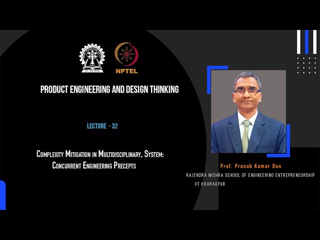 Lecture - 32 : Complexity Mitigation in Multidisciplinary, System: Concurrent Engineering Precepts