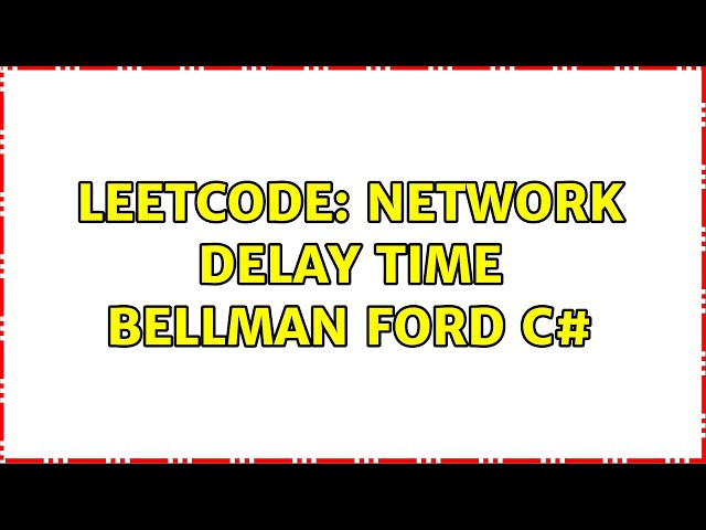 LeetCode: Network Delay Time Bellman Ford C#