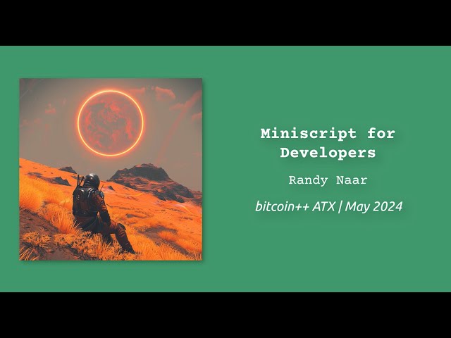 Miniscript for Developers | Randy Naar | bitcoin++ ATX script edition | May 2024 | Austin TX