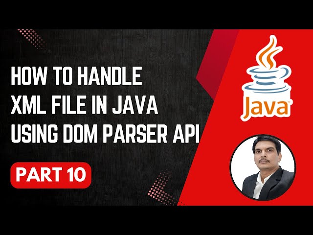 Handling XML Files in Java | DOM Parser Library | Parsing XML Files | Part 10