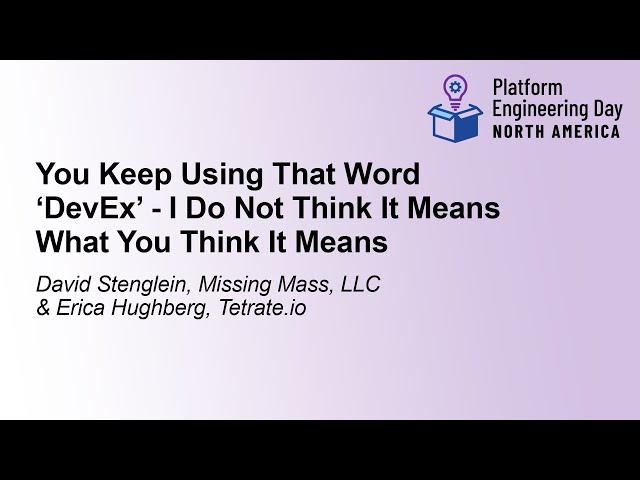 You Keep Using That Word 'DevEx' - I Do Not Think It Means What... David Stenglein & Erica Hughberg