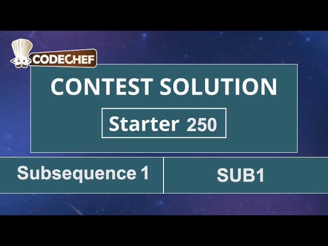 Subsequence 1 | SUB1 | Starter 250 | CodeChef Official Solution