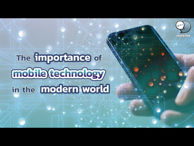 The importance of mobile technology in the modern world