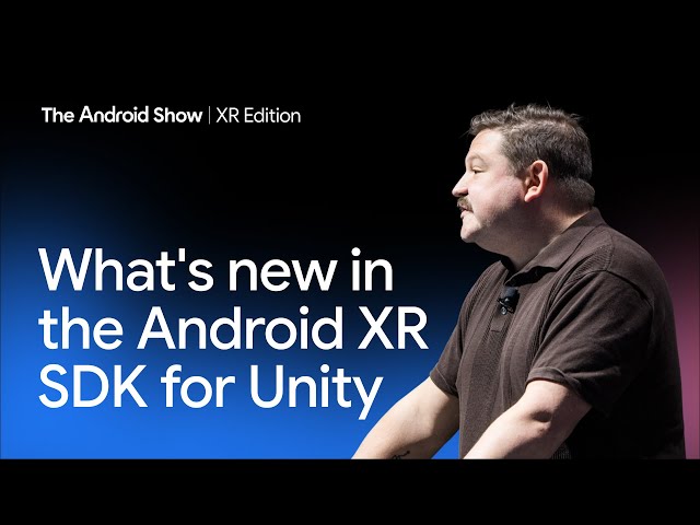 What's new in the Android XR SDK for Unity: Top new features