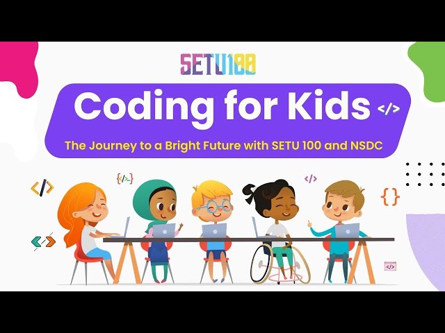 Coding for Kids: The Journey to a Bright Future with SETU 100 and NSDC