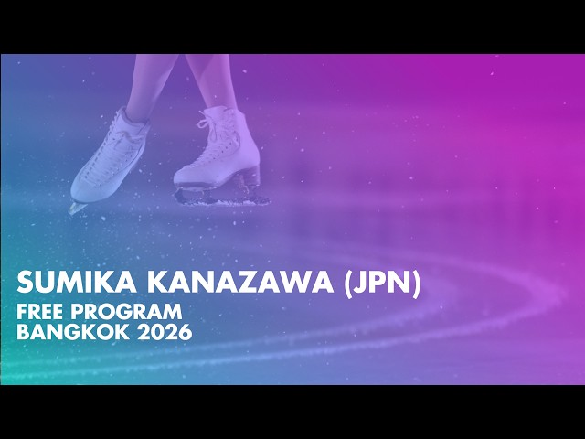 Sumika KANAZAWA (JPN) | Junior Women Free Program | Bangkok 2026 |