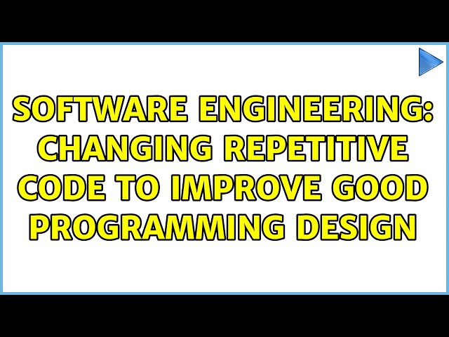 Software Engineering: Changing repetitive code to improve good programming design