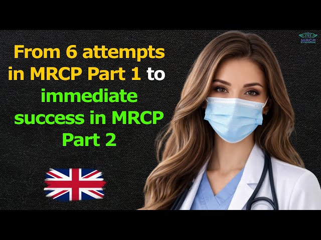 From 6 attempts in MRCP Part 1 to immediate success in MRCP Part 2 ||| Inspirational Journey