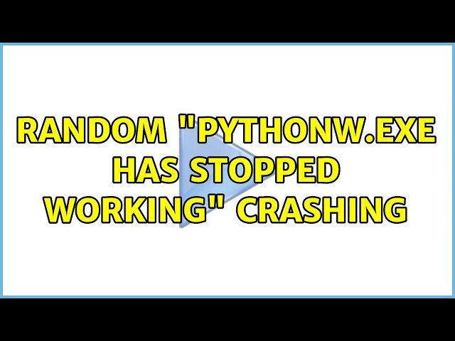 Random "pythonw.exe has stopped working" crashing