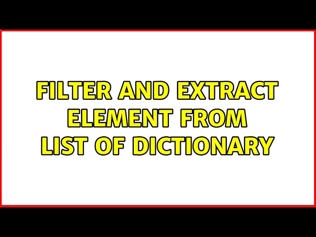 Filter and Extract element from List of Dictionary (2 Solutions!!)