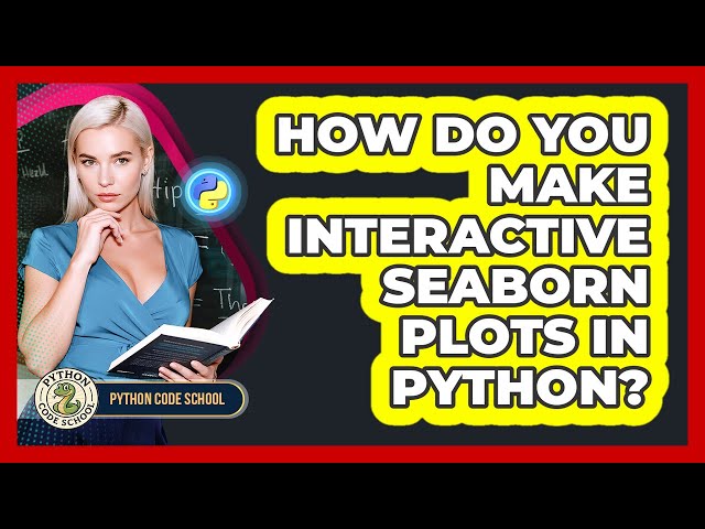 How Do You Make Interactive Seaborn Plots In Python? - Python Code School