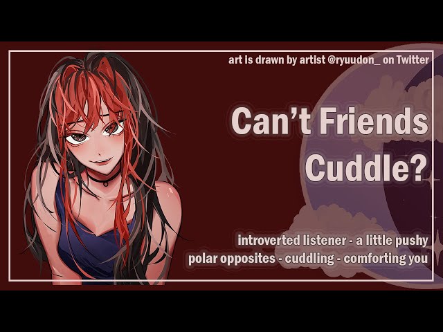 Can't Friends Cuddle? [Introverted Listener] [Cuddling] [F4A] ASMR Roleplay