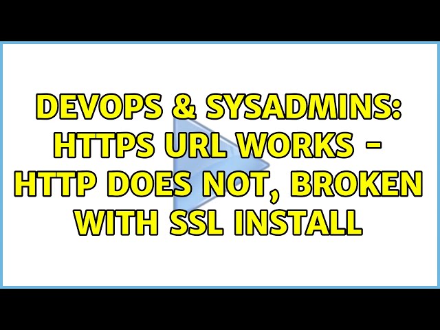DevOps & SysAdmins: HTTPS url Works - HTTP does not, broken with SSL install (3 Solutions!!)